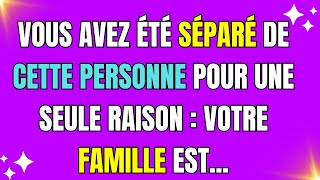 Vous avez été séparé de cette personne pour une seule raison : votre famille est...Message des Anges