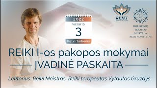 REIKI I-os pakopos mokymai - ĮVADINĖ PASKAITA. Lektorius: Reiki Meistras Vytautas Gruzdys