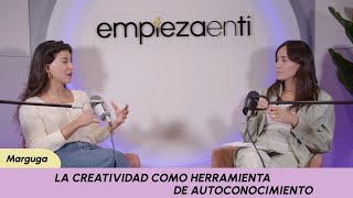 La creatividad como herramienta de autoconocimiento ft. Marguga Ep. 88