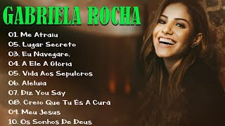 GABRIELA ROCHA As 15 mais ouvidas de 2023 || Lugar Secreto , Me Atraiu ... #gospel2023