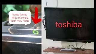 memperbaiki tv led toshiba lampu indikator hanya menyala hijau tidak mau start