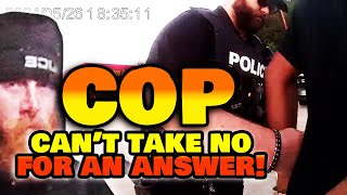 STOP REACHING! No means yes to this cop and if you don't comply...