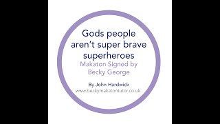 Gods people aren't superheroes - Makaton signed by Becky George