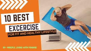 10 Best Exercises for a Fit & Healthy Lifestyle |Ultimate Workout Guide |Mindful living with frankie