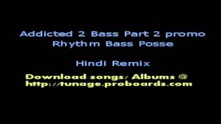 Addicted 2 bass promo rhythm bass posse part 2 hindi bollywood remix