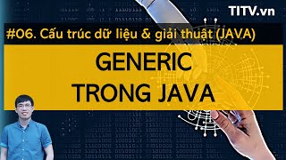 Cấu trúc dữ liệu và giải thuật JAVA 06 - Generic trong Java