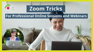 Zoom Tricks for Professional Online Sessions and Webinars