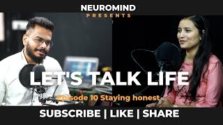 PODCAST LETS TALK LIFE | EPISODE 10 | STAYING HONEST | NEUROMIND HINDI PODCAST