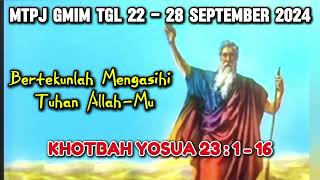 MTPJ GMIM TGL 22 -28 SEPTEMBER 2024/KHOTBAH YOSUA 23:1-16/BERTEKUNLAH MENGASIHI TUHAN ALLAH-MU