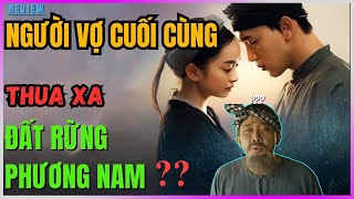 Dưa Leo review Người vợ cuối cùng: THUA XA Đất rừng phương nam?