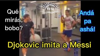 El vídeo más viral de Djokovic. Imita a Messi: que miras bobo? Anda pa alla