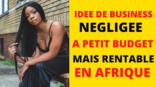 IDEE DE BUSINESS A PETIT BUDGET RENTABLE MAIS NEGLIGEE EN AFRIQUE EN 2021(PETIT PROJET POUR FEMMES)