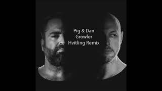 Pig & Dan - Growler (Hvitling Remix)