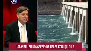 İstanbul Su Kongresi ve Yeni Enerji Denklemi -Günce -KANAL B- 16 ekim 2018