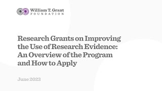 Research Grants on Improving the Use of Research Evidence: An Overview of the Program & How to Apply