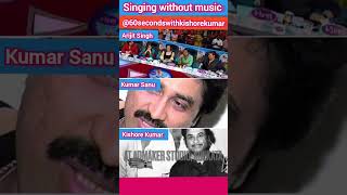 Singing without music | Kishore Kumar Kumar Sanu Arijit Singh ❤️💞😍