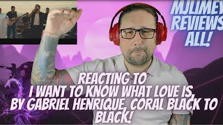 I Want to Know What Love Is - Gabriel Henrique, Coral Black To Black, Reaction!