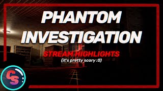 Phantom Investigation | Stream Highlights!