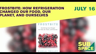 Frostbite: How Refrigeration Changed Our Food, Our Planet, and Ourselves