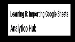 Learning R: 31 Import Google Sheets into R (R Studio)