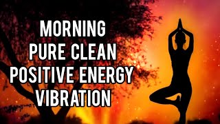 Morning Pure Clean Positive Energy Vibration | Guaranteed Find Inner Peace Within 10 Min. | Meditate