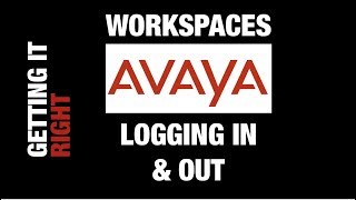 Getting it right! Workspaces: Logging In & Out