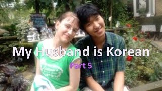 My Husband is Korean: Developing Relationship (part5)