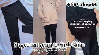 SHOPEE HAUL CELANA LEGGING KEKINIAN WAJIB OUNYA RACUN TIKTOK