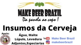 INSUMOS DA CERVEJA - ÁGUA, MALTE, LÚPULO, LEVEDURA, ADJUNTOS E ESPECIARIAS.