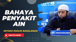 BAHAYA PENYAKIT AIN Ustadz Khalid Basalamah || Terbaru