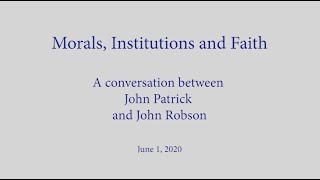 Morals, Institutions and Faith - A Conversation with John Patrick and John Robson