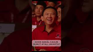 AHOK Bakal Cagub Jakarta atau Sumut?