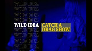 Wild Idea: Catch a Drag Show