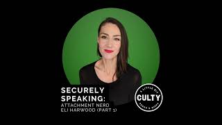 Securely Speaking: Attachment Nerd Eli Harwood (Part 1)