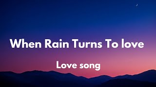 When Rain Turns To love (Lyrics) English romantic love song ❣️❤️🎵