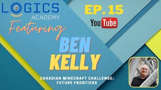 Logics Academy Podcast Ep.15 ft. Ben Kelly | Canadian Minecraft Challenge: Future Frontiers!