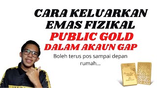 Cara keluarkan emas fizikal Public Gold (Akaun GAP)