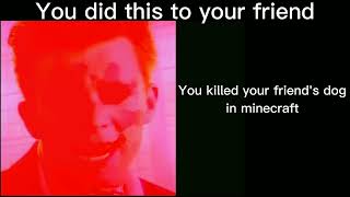 Rick astley becoming evil (You did this to your friend)