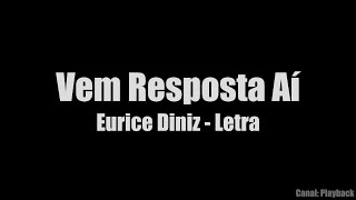 Eurice Diniz  Vem Resposta Aí - Letra