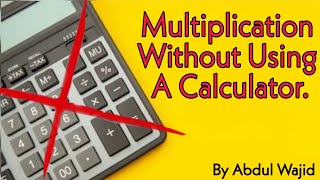 Multiplication Without Using a Calculator | Tips & Tricks | Mathematics Tips | By Abdul Wajid