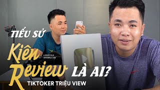 Tiểu sử Kiên Review | TikToker Kiên Review là ai? | Có được như quảng cáo? | Một vạn bí mật