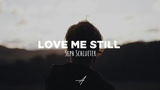 Seph Schlueter - Love Me Still (Lyrics)