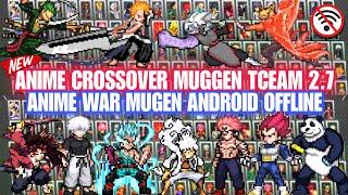 NEW UPDATE!! ANIME CROSSOVER MUGEN TCEAM 2.7 ANDROID (LATEST CHARACTERS) No Exagear /Anime War Mugen