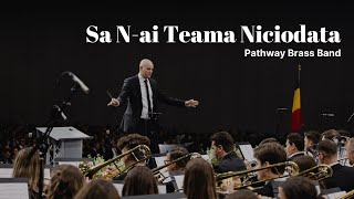 Sa N-ai Teama Niciodată - Pathway Brass Band