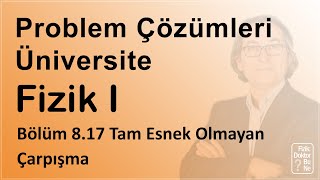 Üniversite Fizik I - Bölüm 8.17 Tam Esnek Olmayan Çarpışma