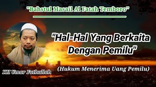 Bahstul Masail || Hal-Hal Yang Berkaitan Dengan Pemilu || KH Umar Fathullah