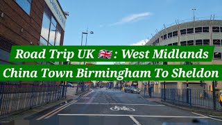 Road Trip UK 🇬🇧 | China Town Birmingham To Sheldon | Via Small Heath Highway | A45 & Coventry Road