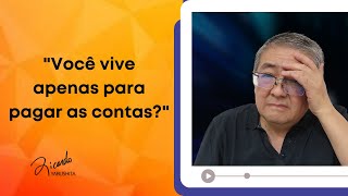 Você vive apenas para pagar as contas? - Ricardo Yabushita