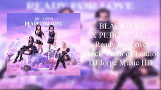 BLACKPINK X PUBG MOBILE Ready For Love (Rock Version)"(audio)