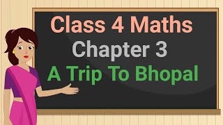 Class 4 Maths Chapter 3 "A Trip To Bhopal" (part 1) cbse ncert english medium